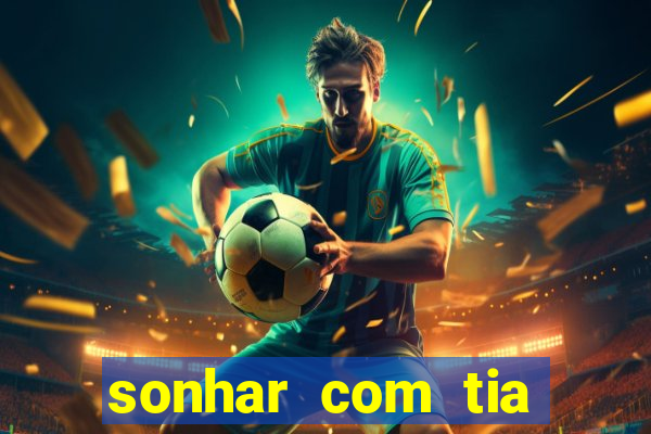 sonhar com tia jogo do bicho