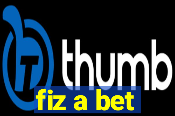 fiz a bet