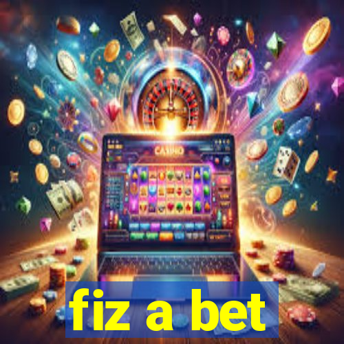 fiz a bet