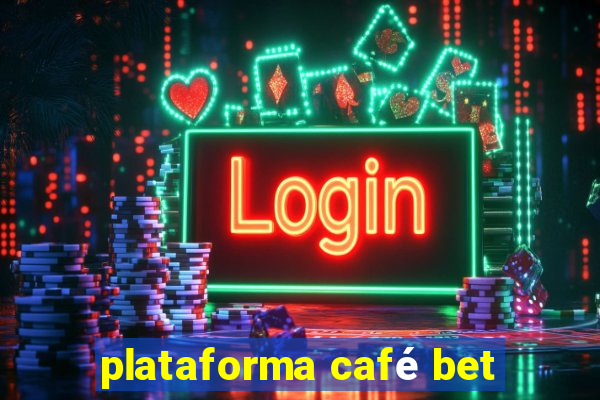 plataforma café bet