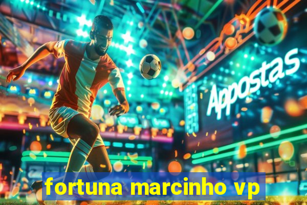 fortuna marcinho vp