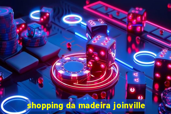 shopping da madeira joinville