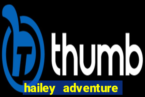 hailey adventure mod apk unlimited money