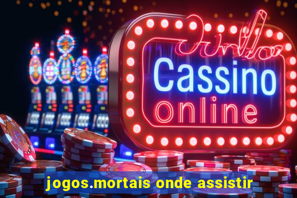 jogos.mortais onde assistir
