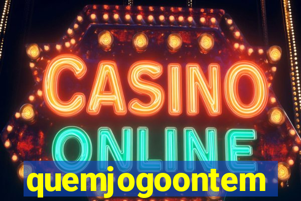 quemjogoontem