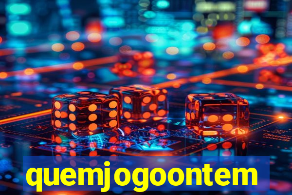 quemjogoontem