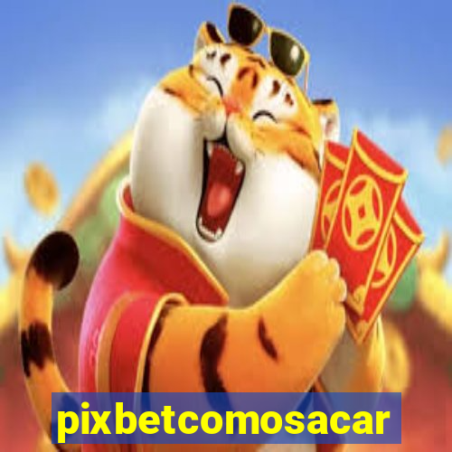 pixbetcomosacar