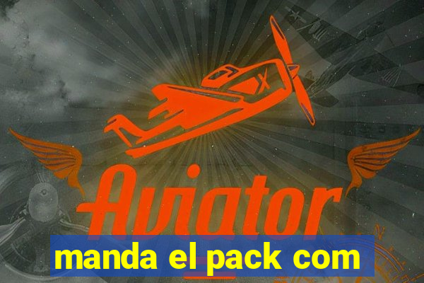 manda el pack com