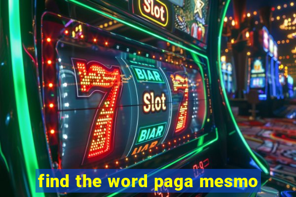 find the word paga mesmo