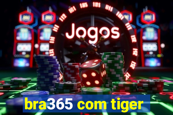 bra365 com tiger
