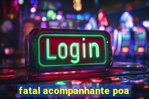 fatal acompanhante poa