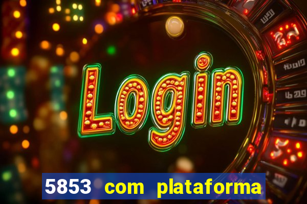 5853 com plataforma de jogos