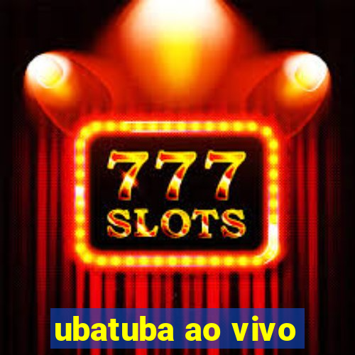 ubatuba ao vivo
