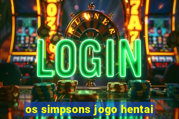 os simpsons jogo hentai