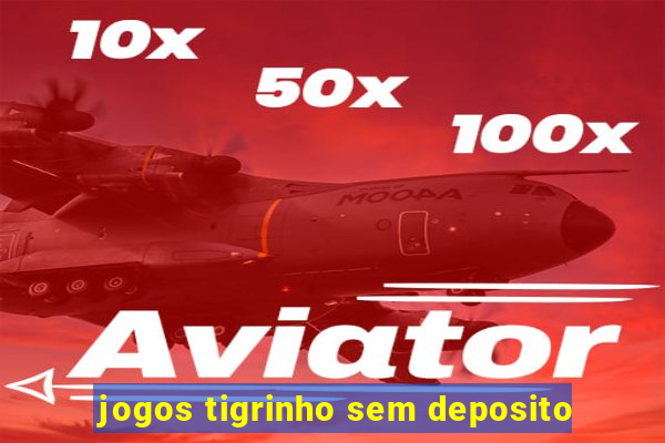 jogos tigrinho sem deposito