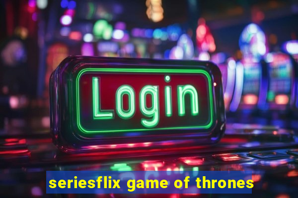 seriesflix game of thrones