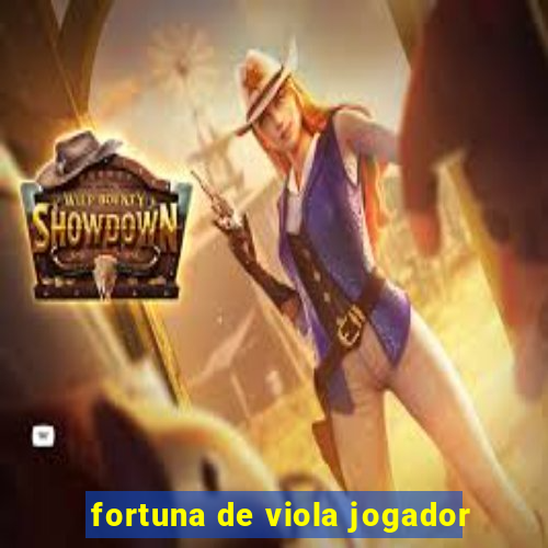fortuna de viola jogador