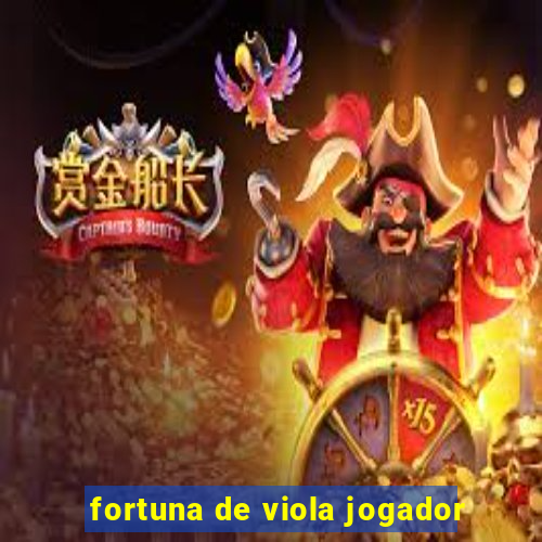 fortuna de viola jogador