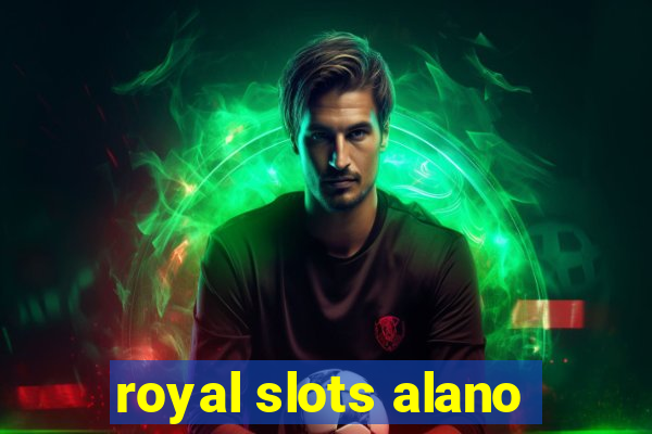 royal slots alano