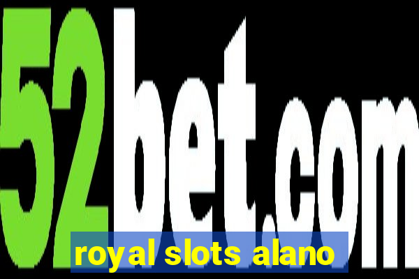 royal slots alano