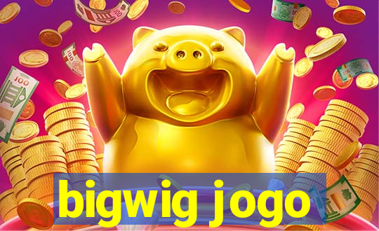 bigwig jogo