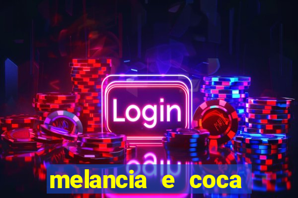 melancia e coca cola faz mal