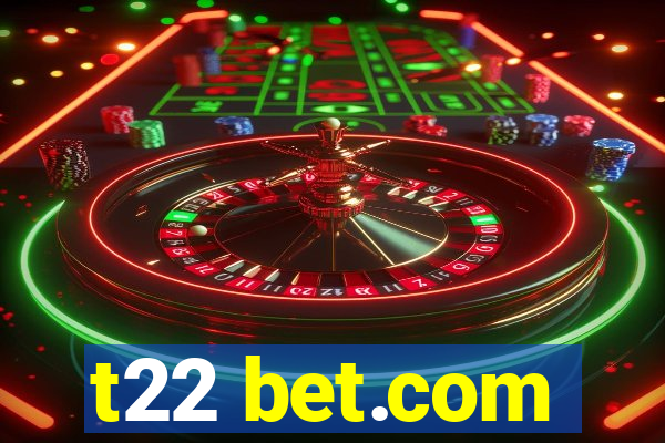 t22 bet.com