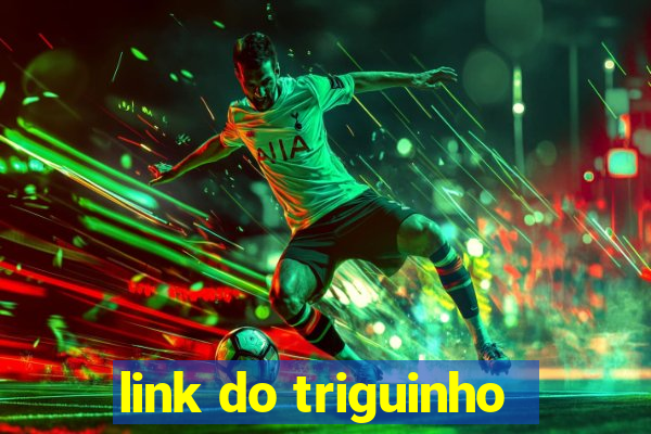 link do triguinho