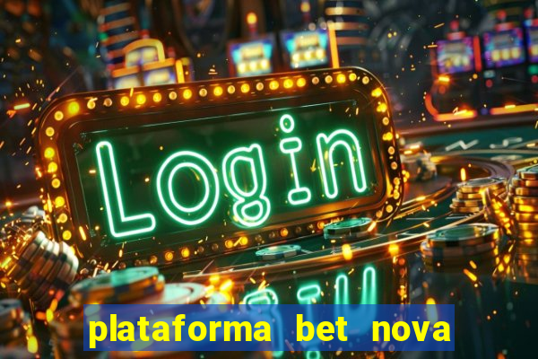plataforma bet nova pagando no cadastro
