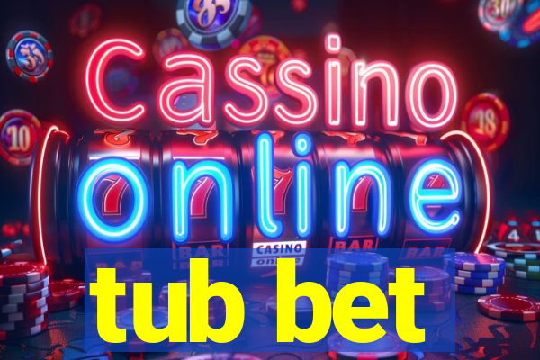 tub bet