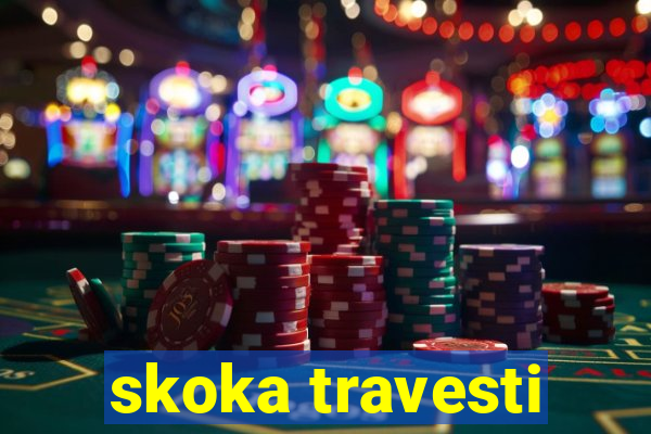 skoka travesti