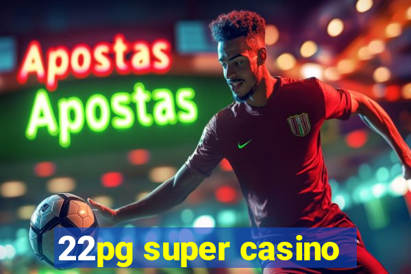 22pg super casino