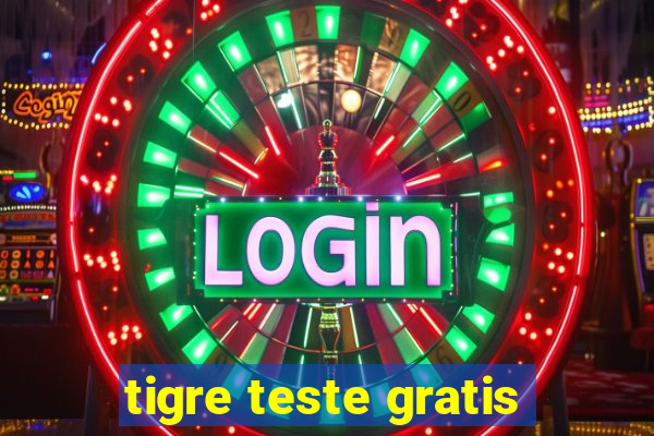 tigre teste gratis