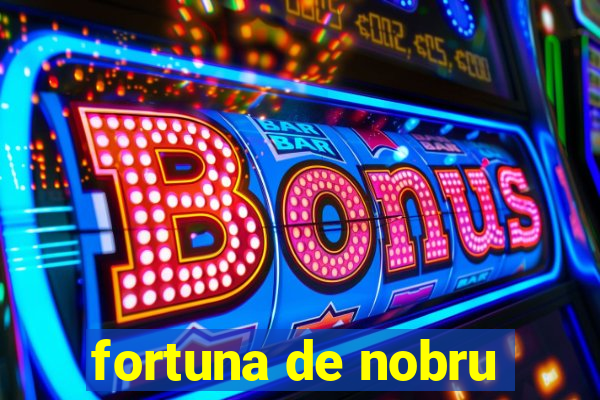 fortuna de nobru