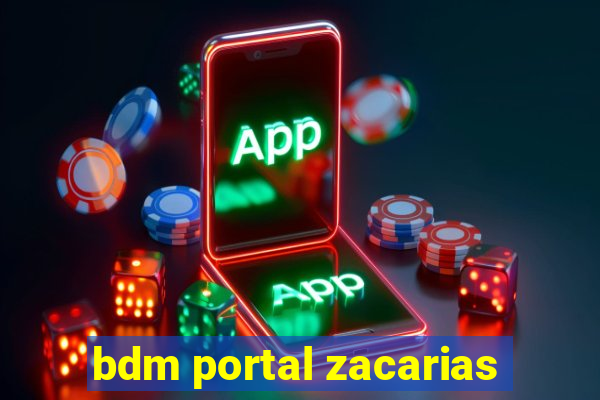 bdm portal zacarias