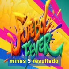 minas 5 resultado
