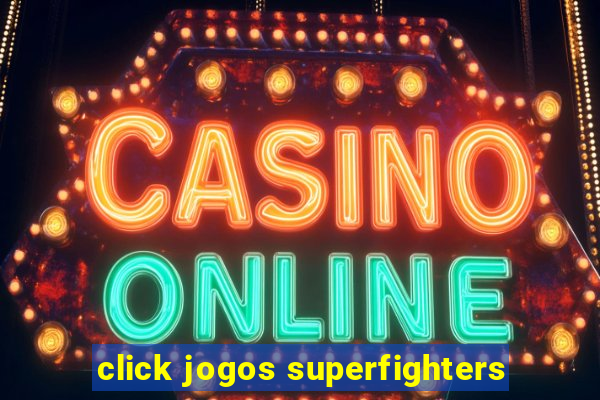 click jogos superfighters