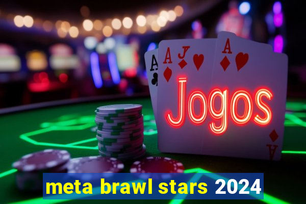 meta brawl stars 2024