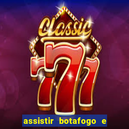 assistir botafogo e avai ao vivo em hd