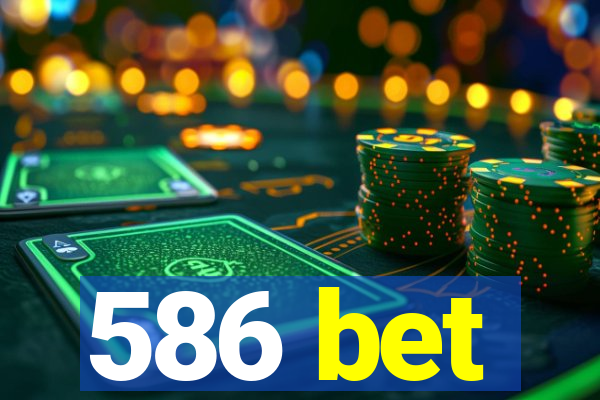 586 bet
