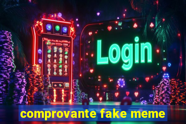 comprovante fake meme