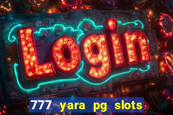 777 yara pg slots paga mesmo