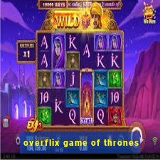 overflix game of thrones