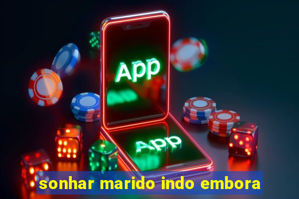 sonhar marido indo embora
