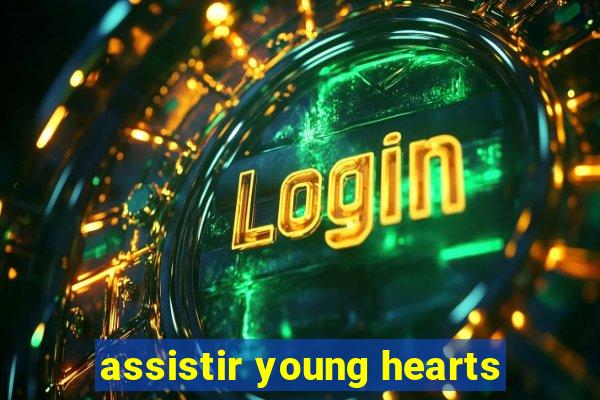 assistir young hearts