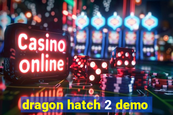 dragon hatch 2 demo