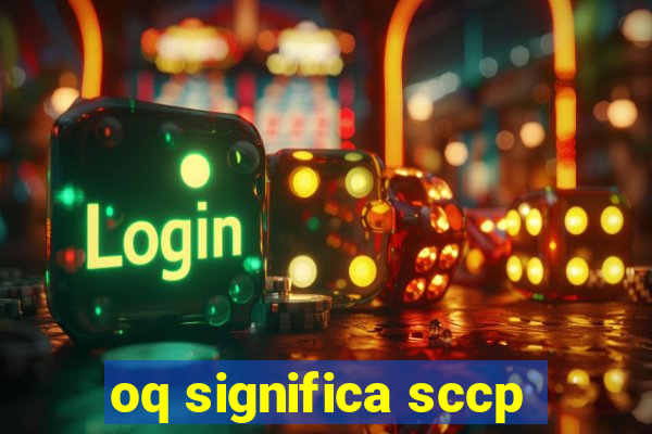 oq significa sccp
