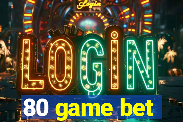 80 game bet