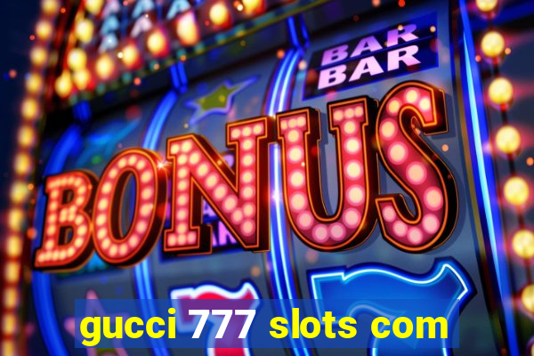 gucci 777 slots com