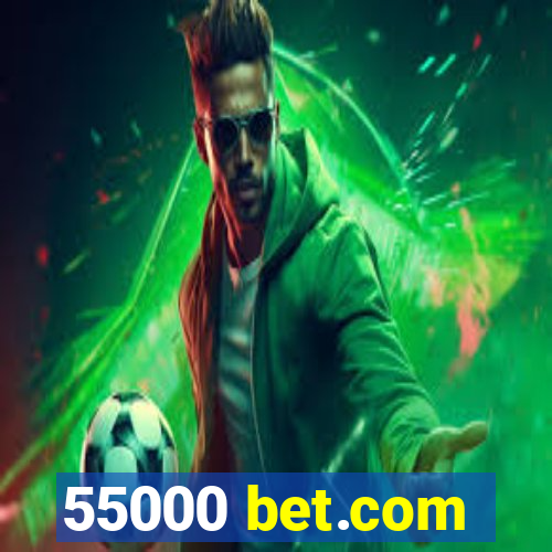 55000 bet.com